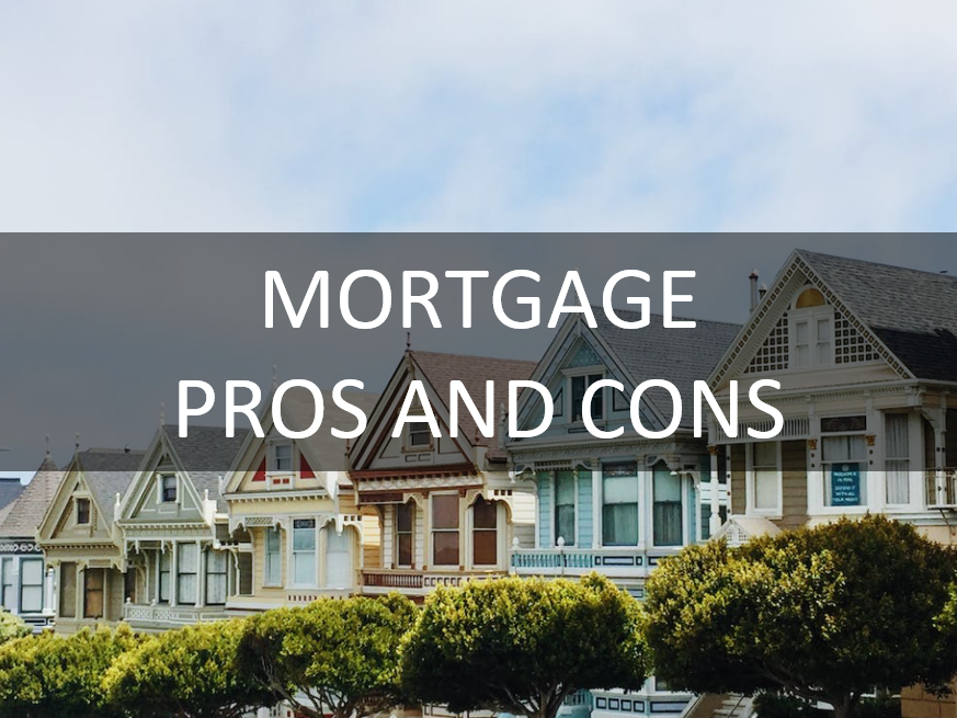 What are the pros and cons of mortgages?
